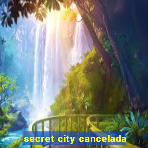 secret city cancelada